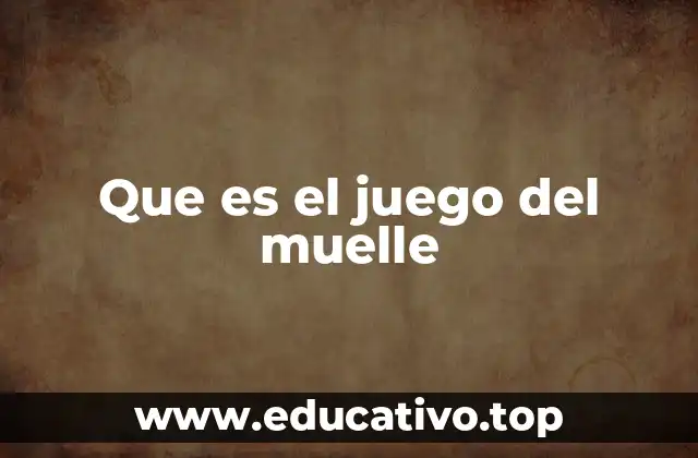 Que es el juego del muelle