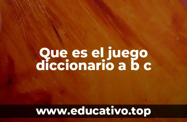 Que es el juego diccionario a b c