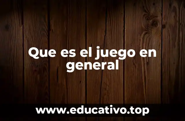 Que es el juego en general