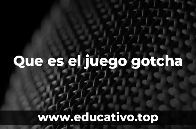 Que es el juego gotcha