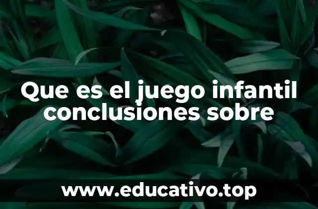 Que es el juego infantil conclusiones sobre