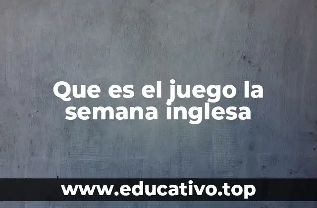 Que es el juego la semana inglesa