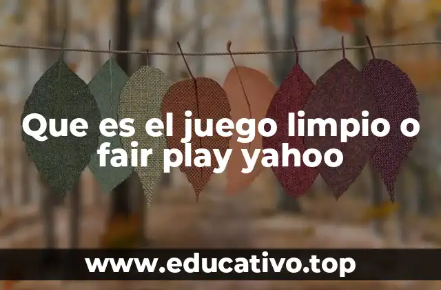 Que es el juego limpio o fair play yahoo