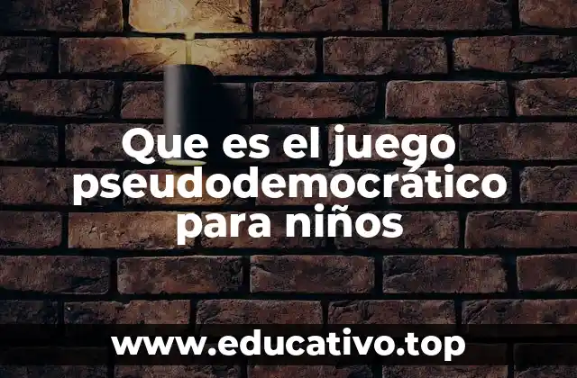 Que es el juego pseudodemocrático para niños