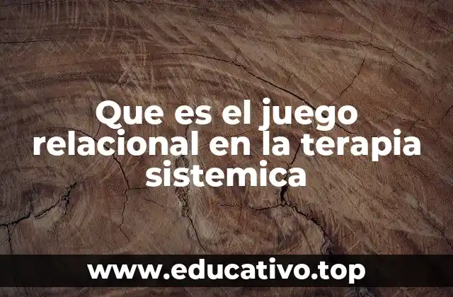 Que es el juego relacional en la terapia sistemica