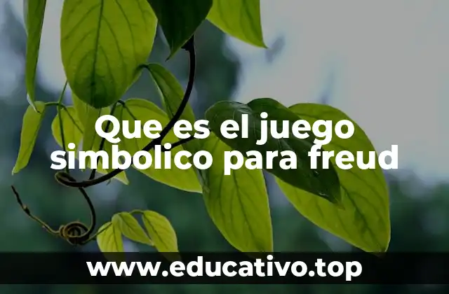 Que es el juego simbolico para freud