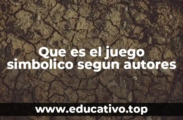 El juego simbólico y el desarrollo infantil