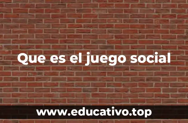 Que es el juego social