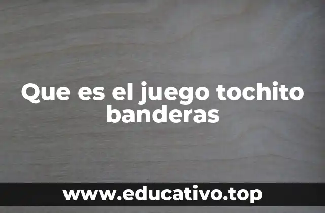Que es el juego tochito banderas