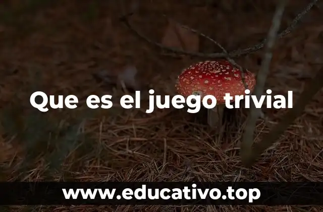 Que es el juego trivial