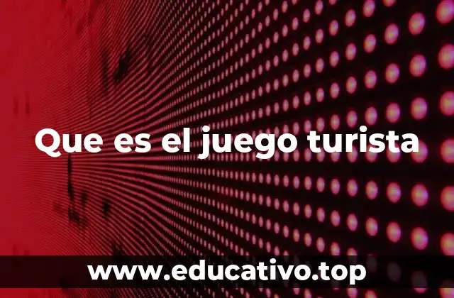 Que es el juego turista