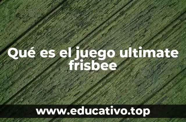 Qué es el juego ultimate frisbee