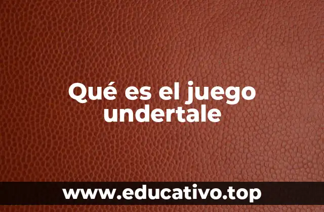 Qué es el juego undertale