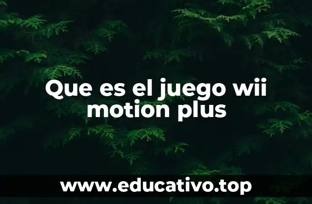 Que es el juego wii motion plus