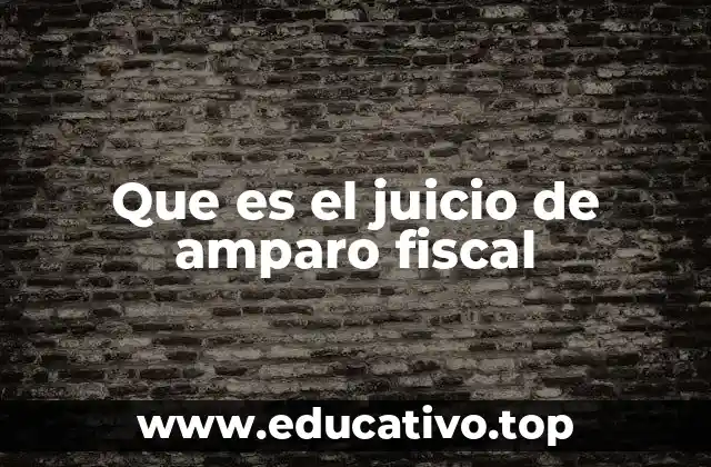 Que es el juicio de amparo fiscal