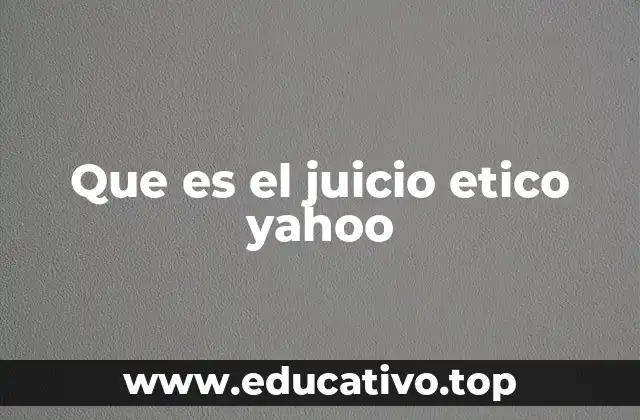 Que es el juicio etico yahoo