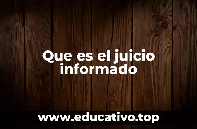 Que es el juicio informado