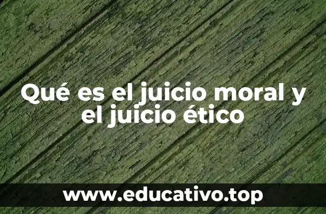 Qué es el juicio moral y el juicio ético