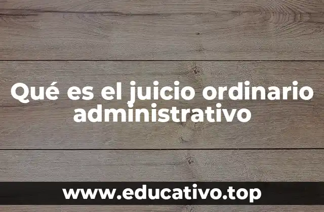 Qué es el juicio ordinario administrativo