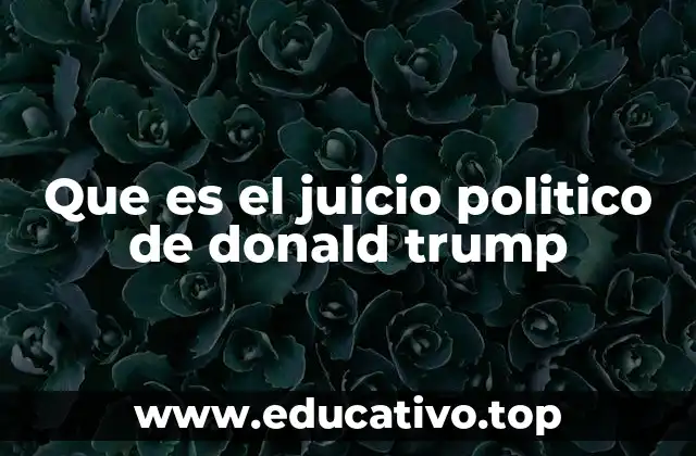 Que es el juicio politico de donald trump