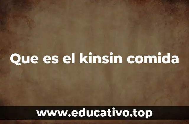 Que es el kinsin comida