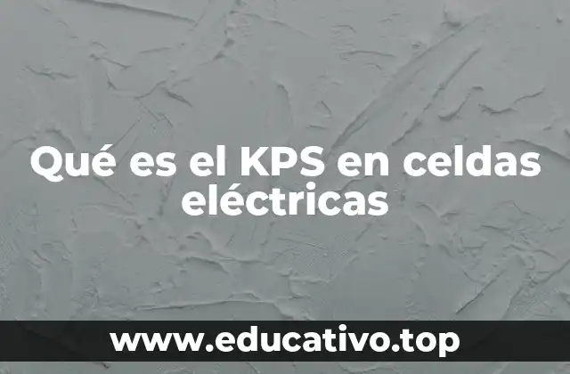 Qué es el KPS en celdas eléctricas