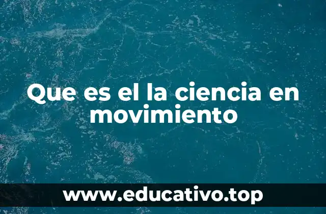 Que es el la ciencia en movimiento