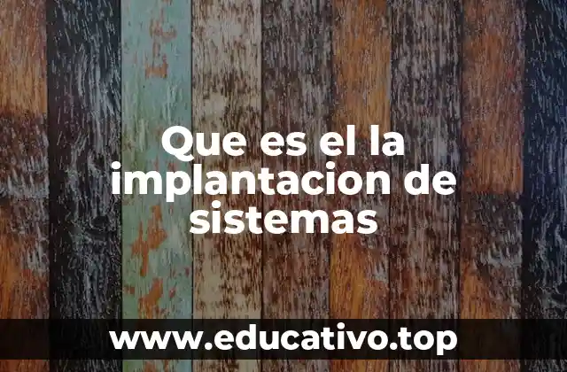 Que es el la implantacion de sistemas