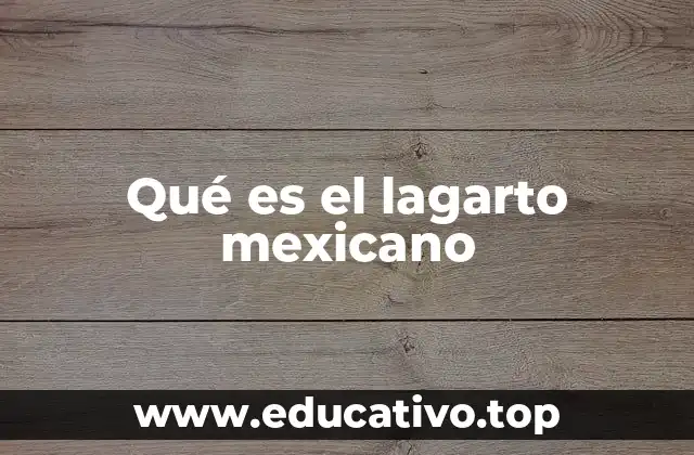 Qué es el lagarto mexicano