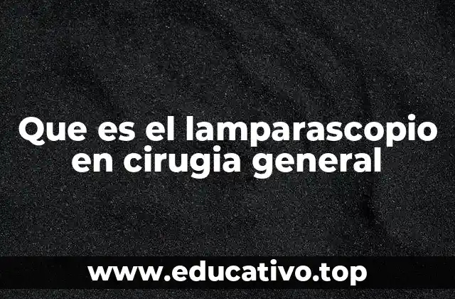 Que es el lamparascopio en cirugia general