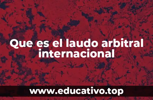 Que es el laudo arbitral internacional