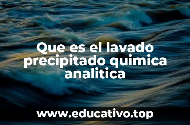 Que es el lavado precipitado quimica analitica