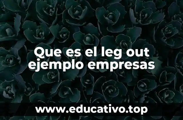 Que es el leg out ejemplo empresas