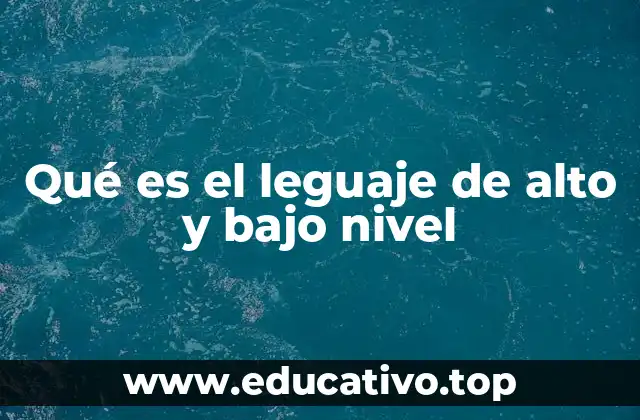 Qué es el leguaje de alto y bajo nivel