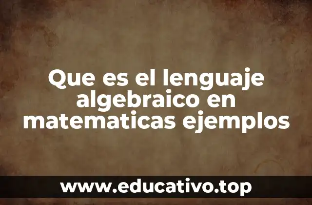Que es el lenguaje algebraico en matematicas ejemplos