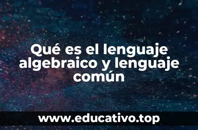 Qué es el lenguaje algebraico y lenguaje común