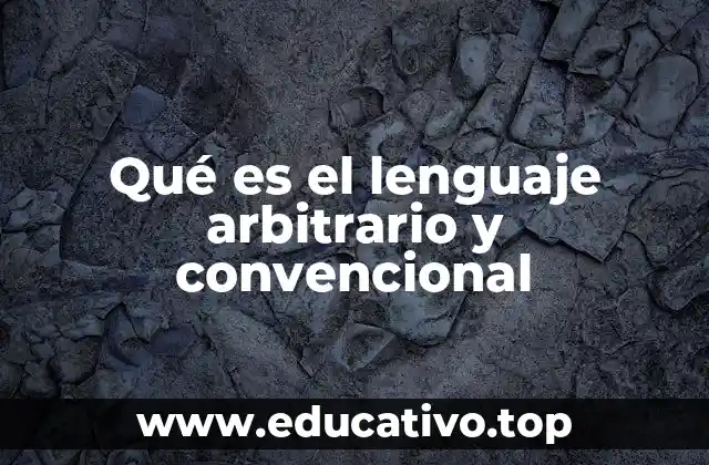 Qué es el lenguaje arbitrario y convencional
