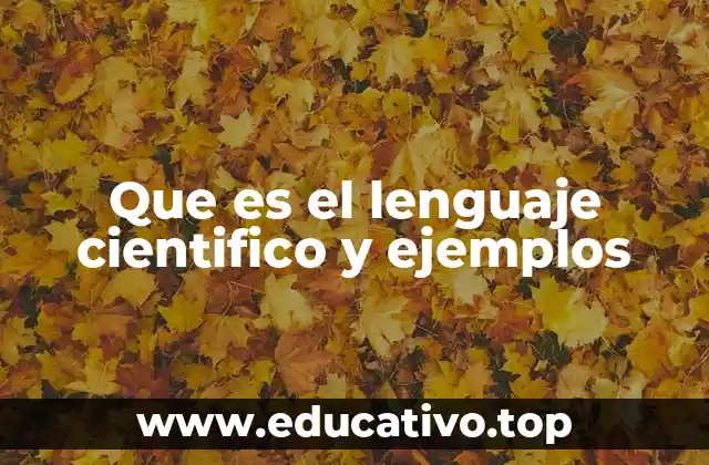 Que es el lenguaje cientifico y ejemplos