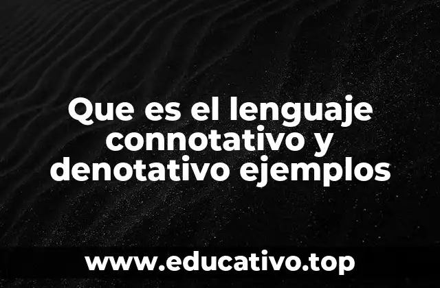 Que es el lenguaje connotativo y denotativo ejemplos