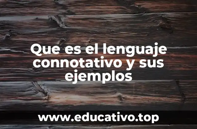 Que es el lenguaje connotativo y sus ejemplos