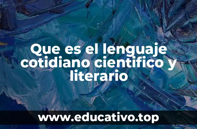 Que es el lenguaje cotidiano cientifico y literario