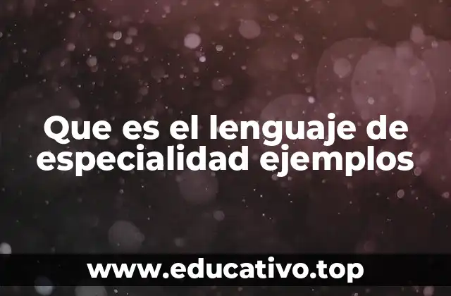 Que es el lenguaje de especialidad ejemplos