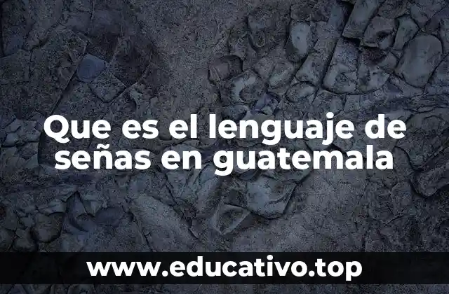 Que es el lenguaje de señas en guatemala