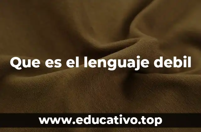 Que es el lenguaje debil