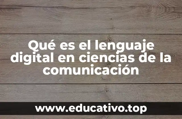 Qué es el lenguaje digital en ciencias de la comunicación