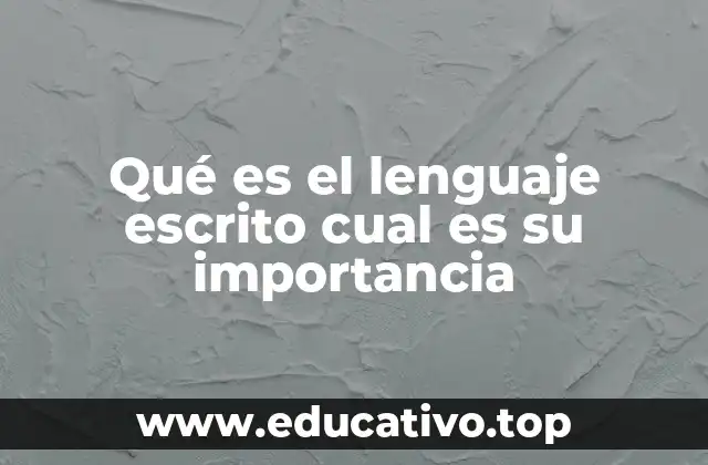 Qué es el lenguaje escrito cual es su importancia