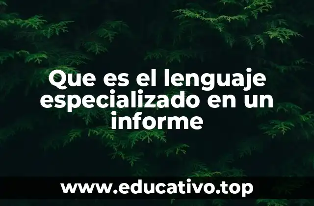 Que es el lenguaje especializado en un informe
