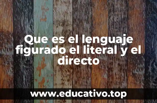 Que es el lenguaje figurado el literal y el directo