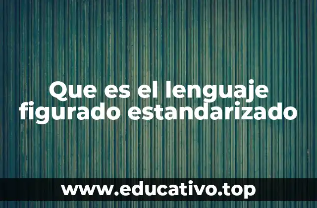 Que es el lenguaje figurado estandarizado