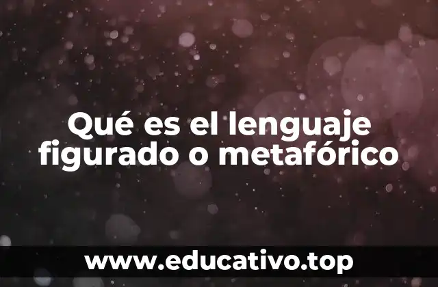 Qué es el lenguaje figurado o metafórico